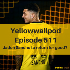 EP 511: Jadon Sancho to return for good?