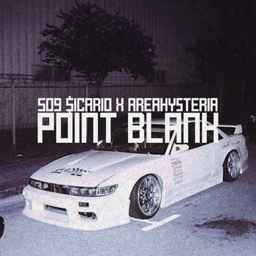 POINT BLANK - 509 $ICARIO x AREAHYSTERIA