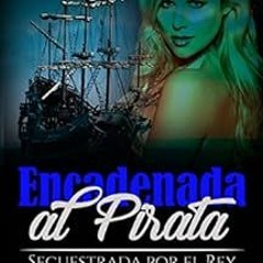 [Free] KINDLE ☑️ Encadenada al Pirata: Secuestrada por el Rey del Crimen (Novela de R