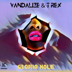 Vandalize & TRex - Gloria Hole