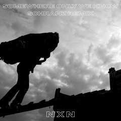 SOMEWHERE ONLY WE KNOW [SCHRANZ REMIX FREE DL]