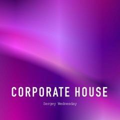 Sergey Wednesday - Corporate House (Original Mix)