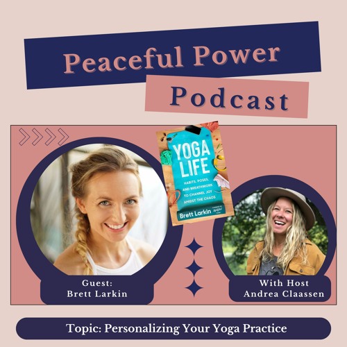 Stream episode Brett Larkin on Personalizing Your Yoga Practice by Peaceful  Power Podcast podcast