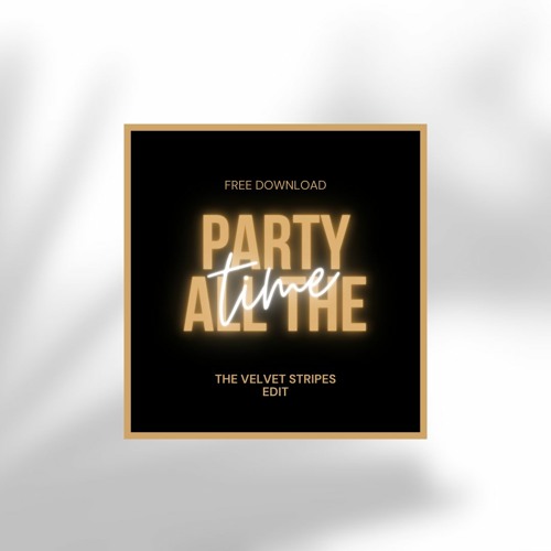 Party All The Time (The Velvet Stripes Edit) FREE DOWNLOAD