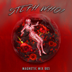 MAGNETIC MIX 005-- Steph Who?