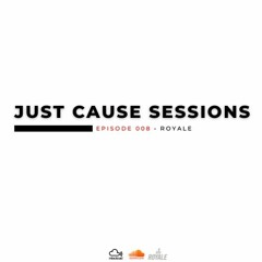 JUST CAUSE SESSIONS - EP 008