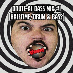 Brute-al Bass Mix #1 (Halftime/Drum & Bass)