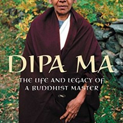 [Access] PDF 📨 Dipa Ma: The Life and Legacy of a Buddhist Master by  Amy Schmidt,Jos