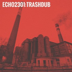 ECHO2301:Trash dub