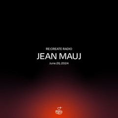 RE:CREATE RADIO w/ Jean Mauj // June 26, 2024