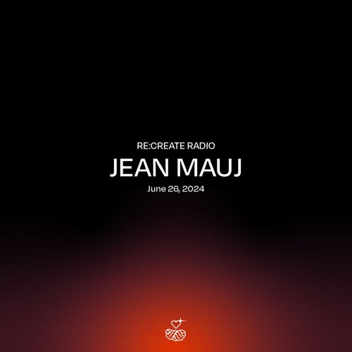 RE:CREATE RADIO w/ Jean Mauj // June 26, 2024