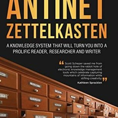 View PDF Antinet Zettelkasten: A Knowledge System That Will Turn You Into a Prolific Reader, Researc