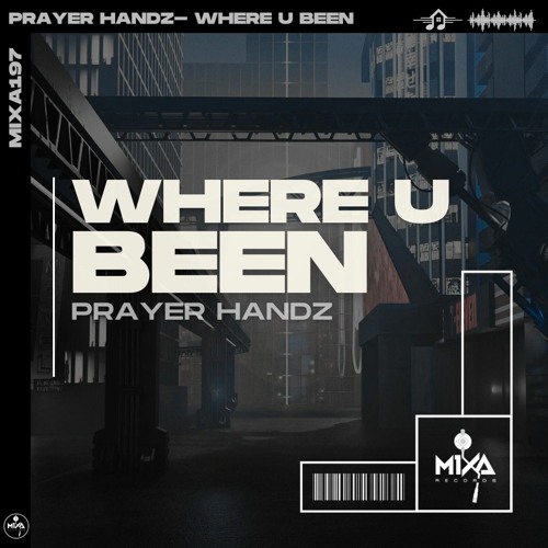 Prayer Handz - Where U Been (Out Now via Mixa Records)