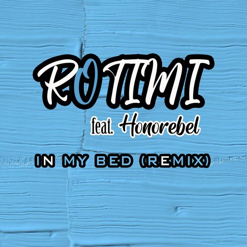Stream Rotimi Ft Honorebel "In My Bed" Remix by HONOREBEL (PMG