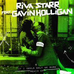 Riva Starr, Gavin Holligan - If I Could Only Be Sure (Danny Krivit Edit)