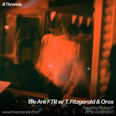 We Are FTR x Threads 28.08.2021 w/ T. Fitzgerald & Oros