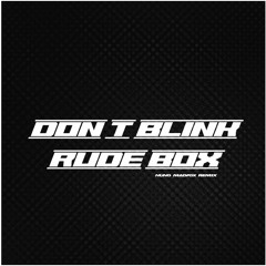DON'T BLINK - RUDEBOX ( NUNO MADFOX REMIX )