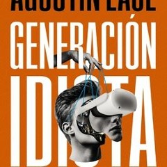 PDF Download Generación idiota: Una crítica al adolescentrismo (Spanish Edition) - Agustín Laje