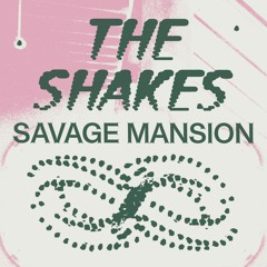 Savage Mansion - 'The Shakes'