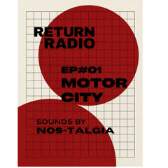 Return Radio Episode#01-Motor City- NOS-talgia