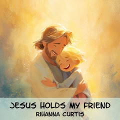 Jesus Holds My Friend