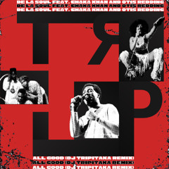 De La Soul ft. Chaka Khan & Otis Redding - All Good (DJ Tripitaka Remix)