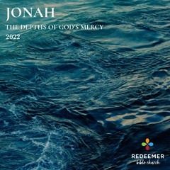 Jonah 2 - An (Un)repentant Prayer of Thanksgiving