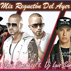 Mix Regueton del Ayer - Dj Jose Sanchez Ft. Dj Luis Sanchez