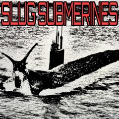 Slug Submerines