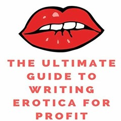 VIEW EPUB KINDLE PDF EBOOK The Ultimate Guide To Writing Erotica For Profit: The Simple Formula To M
