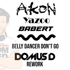 Belly dancer dont' go (Domus D rework)- Akon Vs Yazoo Vs Babert