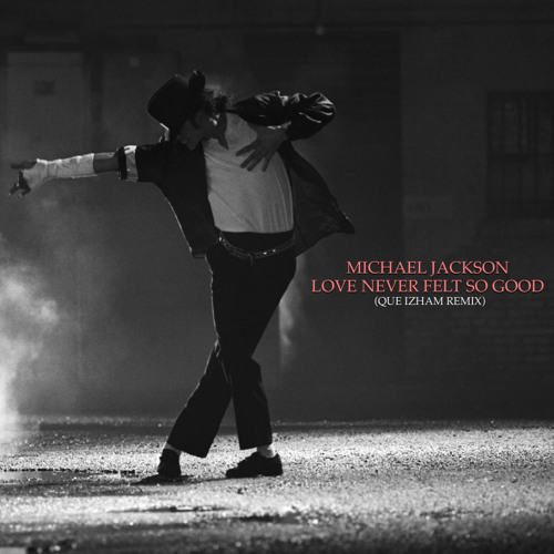 Michael Jackson / Love Never Felt So Good (Que Izham Remix)