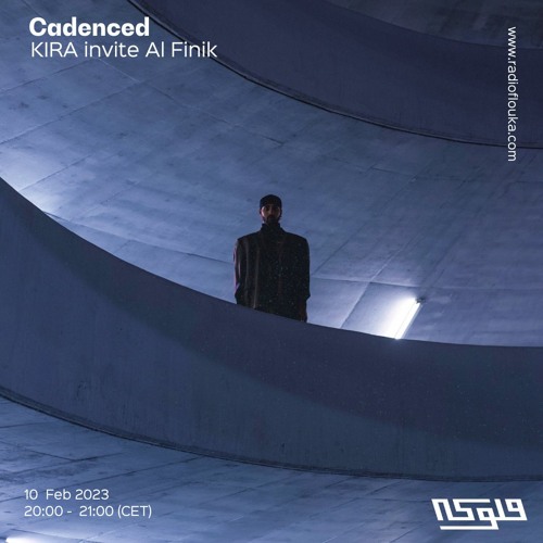 Cadenced : KIRA invite Al Finik - 10/02/2023