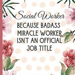 ❤ PDF/ READ ❤ Social Worker Because Badass Miracle Worker Isn't An Off