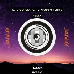 Bruno Mars - UPTOWN FUNK (JAMØ REMIX)
