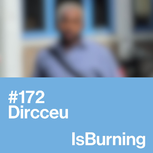 Dircceu...IsBurning #172
