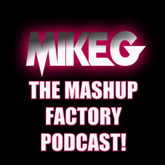 DJ MIKE G - THE MASHUP FACTORY PODCAST (APRIL 2022) (CLEAN)
