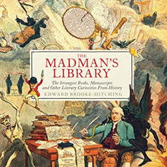 [DOWNLOAD] KINDLE ✓ The Madman's Library: The Strangest Books, Manuscripts and Other