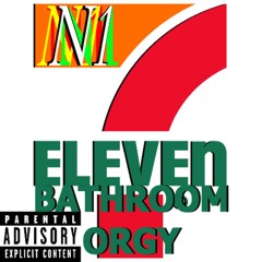 7/11 Bathroom Orgy (Ft. Yung Roofie, Yung Colonoscopy, Yung Carrot, Yung Stiff Rick, Lil Mayonnaise)