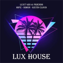 LUX HOUSE : LUXY  & FRIENDS - HIPZ & SIMON & KEVIN KLOUD