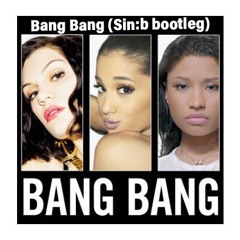 Jessie J -  Bang  Bang (Sin:b Bootleg)
