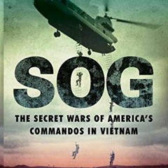 [Get] EPUB KINDLE PDF EBOOK SOG: The Secret Wars of America's Commandos in Vietnam by