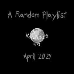 A Random NovaFuture Blog Playlist April 2024