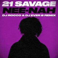 21 Savage - née-nah (DJ ROCCO & DJ EVER B Remix) (Dirty)