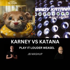 Karney Vs Katana - Play It Louder Weasel (Johnny Bailo Mashup)