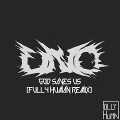 Uno - God Saves Us (Fully Human Remix)