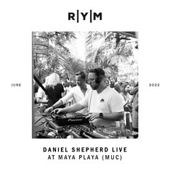 R|Y|M Podcast: Daniel Shepherd (live @ Maya Playa Munich, June 2022)