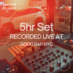 House Plant Dj's 5hr Set - Recorded live @Goodbar NYC - July 11, 2025