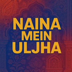 Naina x Teri Baaton Mein Aisa Uljha Jiya