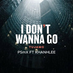 Tujamo - I Don't Wanna Go x PSmX ft KHANH LEE 2025